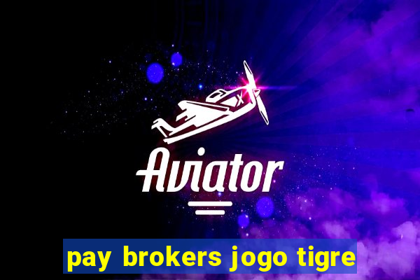 pay brokers jogo tigre